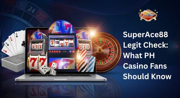 SuperAce88 Legit Check: What PH Casino Fans Should Know